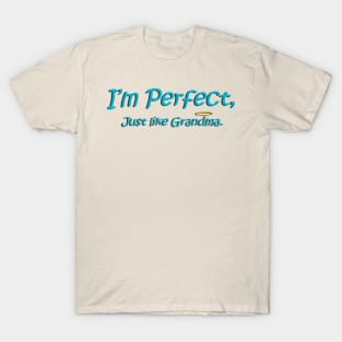 I'm perfect, just like Grandma! T-Shirt